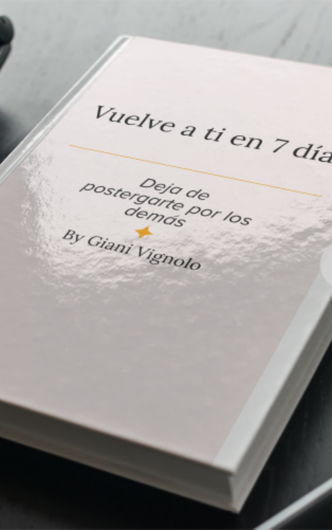 Vuelve a ti en 7 días: Deja de postergarte y toma la decisión que cambiará tu vida